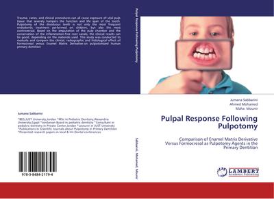 Pulpal Response Following Pulpotomy : Comparison of Enamel Matrix Derivative Versus Formocresol as Pulpotomy Agents in the Primary Dentition - Jumana Sabbarini