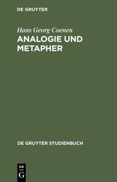 Analogie und Metapher : Grundlegung einer Theorie der bildlichen Rede - Hans Georg Coenen