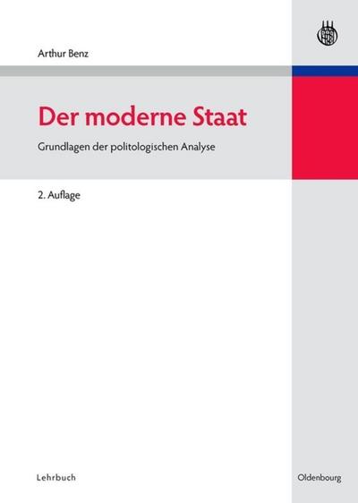 Der moderne Staat : Grundlagen der politologischen Analyse - Arthur Benz