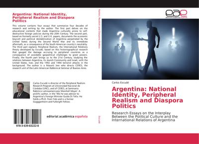 Argentina: National Identity, Peripheral Realism and Diaspora Politics : Research Essays on the Interplay Between the Political Culture and the International Relations of Argentina - Carlos Escudé