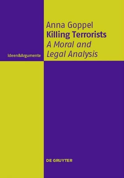 Killing Terrorists : A Moral and Legal Analysis - Anna Goppel