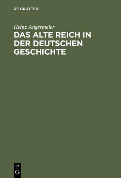 Das alte Reich in der deutschen Geschichte : Studien über Kontinuitäten und Zäsuren - Heinz Angermeier