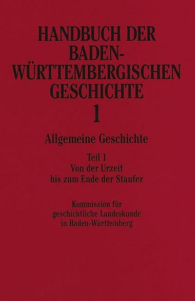 Handbuch der Baden-Württembergischen Geschichte / Allgemeine Geschichte (Handbuch der Baden-Württembergischen Geschichte, Bd. 1.1). Tl.1 : Von der Urzeit bis zum Ende der Staufer - Meinrad-schaab
