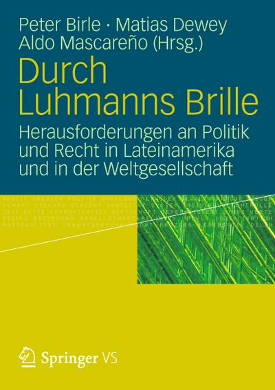 Durch Luhmanns Brille : Herausforderungen an Politik und Recht in Lateinamerika und in der Weltgesellschaft - Peter Birle