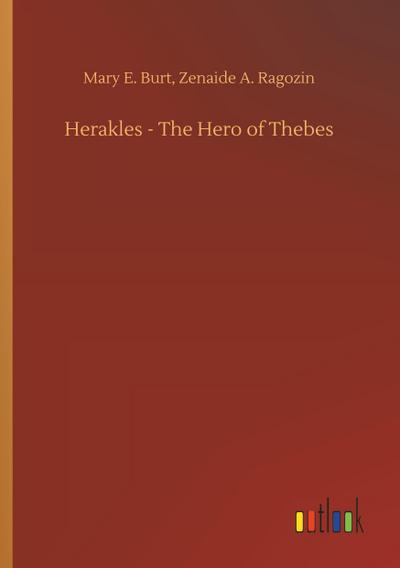 Herakles - The Hero of Thebes - Mary E. Ragozin Burt