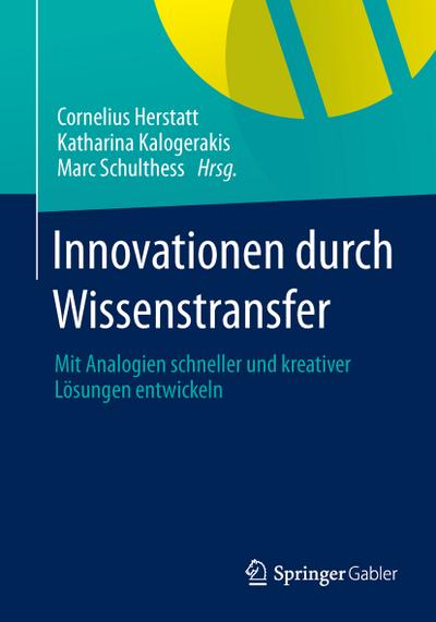 Innovationen durch Wissenstransfer : Mit Analogien schneller und kreativer Lösungen entwickeln - Cornelius Herstatt