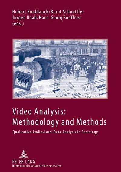 Video Analysis: Methodology and Methods : Qualitative Audiovisual Data Analysis in Sociology - Hubert Knoblauch