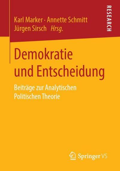 Demokratie und Entscheidung : Beiträge zur Analytischen Politischen Theorie - Karl Marker