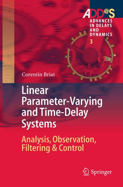 Linear Parameter-Varying and Time-Delay Systems : Analysis, Observation, Filtering & Control - Corentin Briat