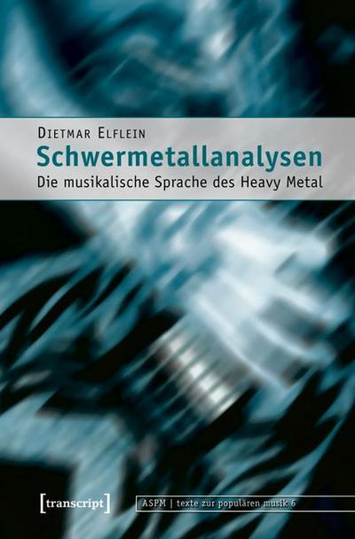 Schwermetallanalysen : Die musikalische Sprache des Heavy Metal - Dietmar Elflein