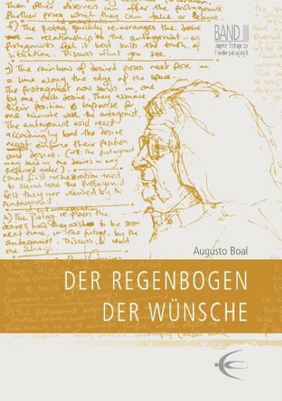 Der Regenbogen der Wünsche : Methoden aus Theater und Therapie. Lingener Beiträge zur Theaterpädagogik. Band III - Augusto Boal