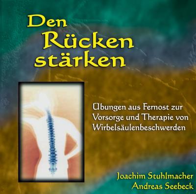 Den Rücken stärken, 1 Audio-CD : Übungen aus Fernost zur Vorsorge und Therapie von Wirbelsäulenbeschwerden - Joachim Stuhlmacher