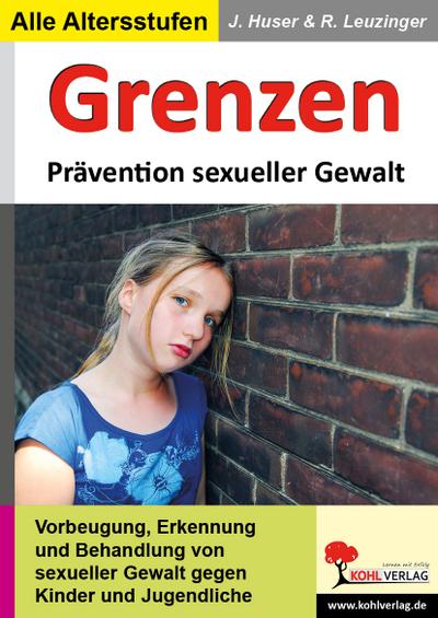Grenzen Prävention sexueller Gewalt an Kindern und Jugendlichen : Prävention sexueller Gewalt an Kindern und Jugendlichen - Joelle Huser