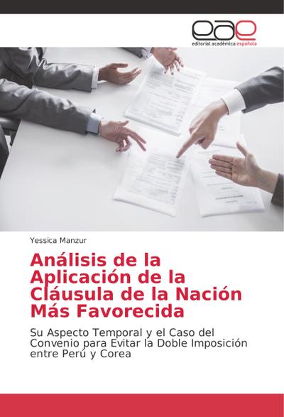 Análisis de la Aplicación de la Cláusula de la Nación Más Favorecida : Su Aspecto Temporal y el Caso del Convenio para Evitar la Doble Imposición entre Perú y Corea - Yessica Manzur