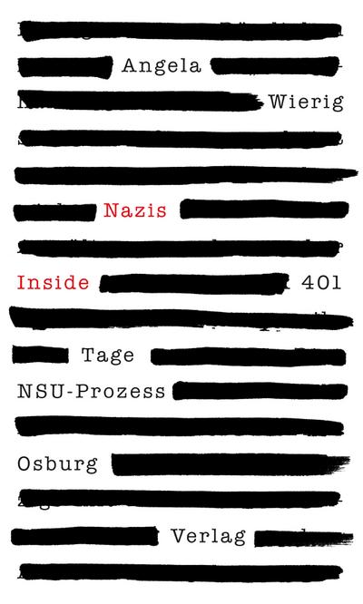 Nazis Inside : 401 Tage NSU-Prozess - Angela Wierig