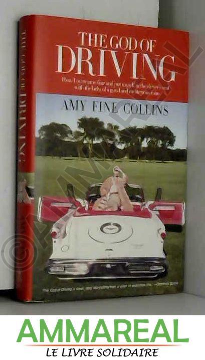 The God of Driving: How I Overcame Fear and Put Myself in the Driver's Seat - Amy Fine Collins