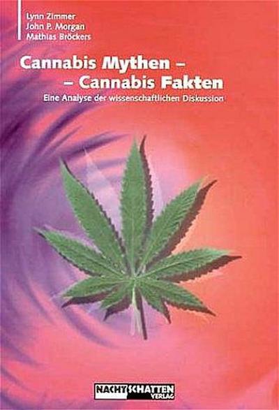 Cannabis Mythen - Cannabis Fakten : Eine Analyse der wissenschaftlichen Diskussion - Mathias Bröckers