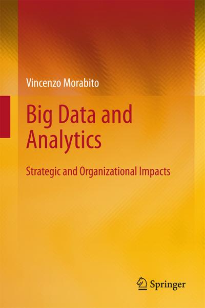 Big Data and Analytics : Strategic and Organizational Impacts - Vincenzo Morabito