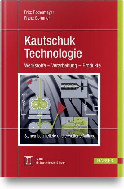 Kautschuktechnologie : Werkstoffe - Verarbeitung - Produkte - Fritz Röthemeyer