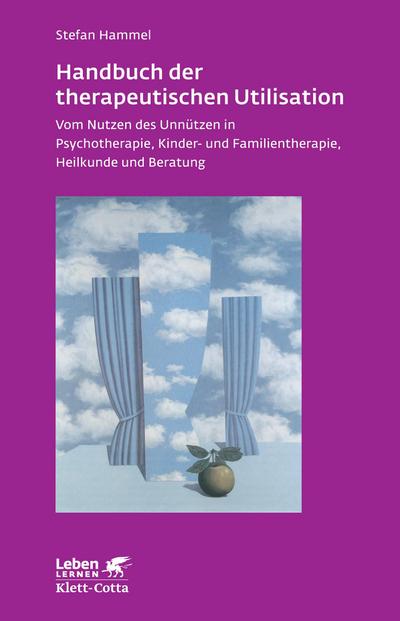 Handbuch der therapeutischen Utilisation (Leben lernen, Bd. 239) : Vom Nutzen des Unnützen in Psychotherapie, Kinder- und Familientherapie, Heilkunde und Beratung - Stefan Hammel