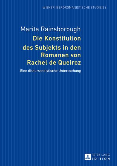 Die Konstitution des Subjekts in den Romanen von Rachel de Queiroz : Eine diskursanalytische Untersuchung - Marita Rainsborough