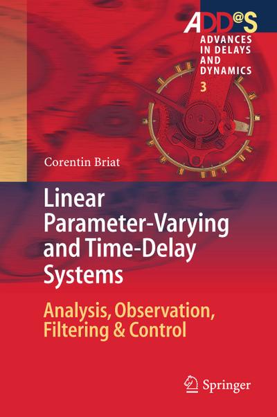 Linear Parameter-varying and Time-delay Systems : Analysis, Observation, Filtering & Control - Corentin Briat