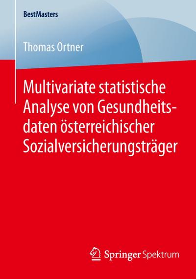 Multivariate statistische Analyse von Gesundheitsdaten österreichischer Sozialversicherungsträger - Thomas Ortner