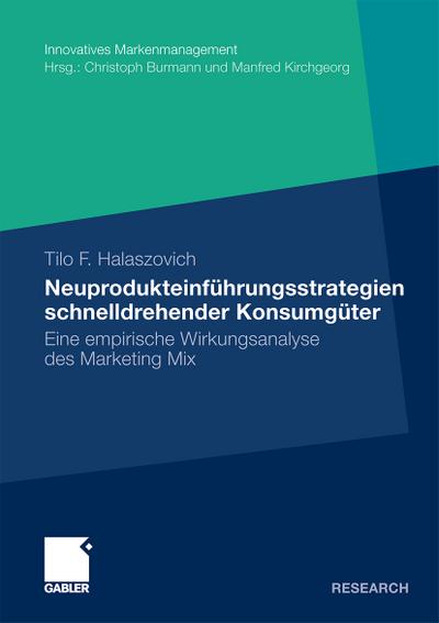 Neuprodukteinführungsstrategien schnelldrehender Konsumgüter : Eine empirische Analyse der Wirkungsbeziehungen zwischen dem Marketing-Mix und dem Erfolg von Neuprodukteinführungen - Tilo F. Halaszovich
