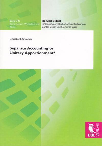 Separate Accounting or Unitary Apportionment? : The Fairy Tale of Arm's Length Pricing and General Equilibrium Analysis of Multinational Enterprise Behavior under the Formulary Taxation Alternative - Christoph Sommer