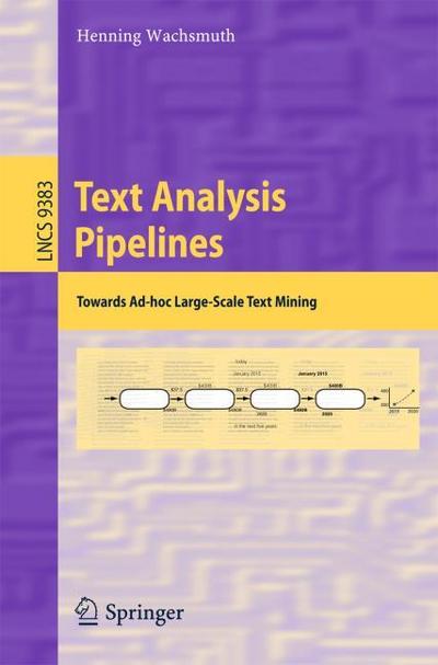 Text Analysis Pipelines : Towards Ad-hoc Large-Scale Text Mining - Henning Wachsmuth