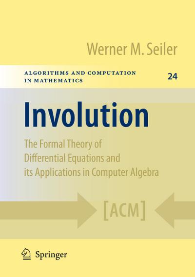 Involution : The Formal Theory of Differential Equations and its Applications in Computer Algebra - Werner M. Seiler