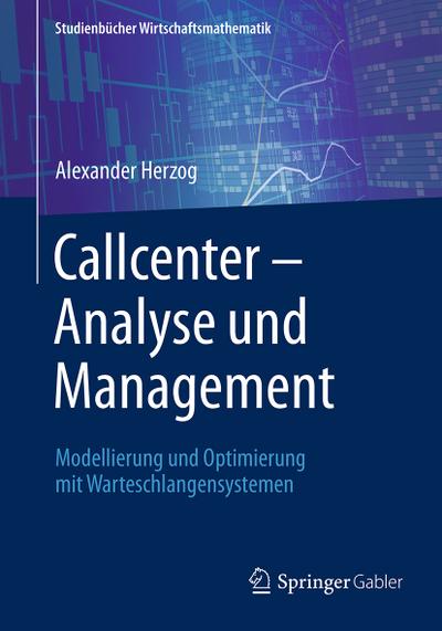 Callcenter ¿ Analyse und Management : Modellierung und Optimierung mit Warteschlangensystemen - Alexander Herzog