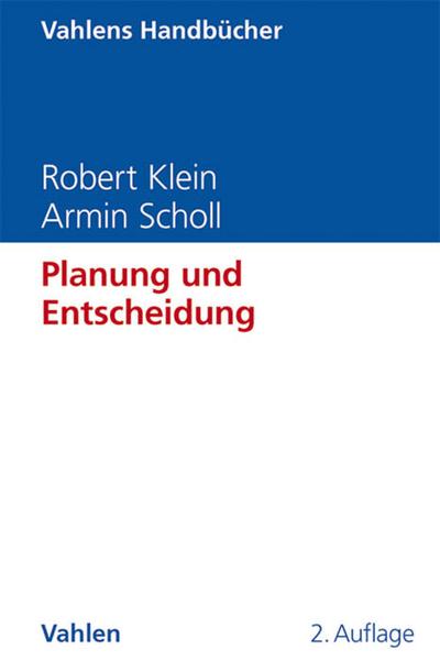 Planung und Entscheidung : Konzepte, Modelle und Methoden einer modernen betriebswirtschaftlichen Entscheidungsanalyse - Robert Klein