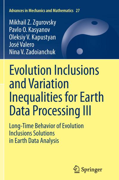 Evolution Inclusions and Variation Inequalities for Earth Data Processing III : Long-Time Behavior of Evolution Inclusions Solutions in Earth Data Analysis - Mikhail Z. Zgurovsky