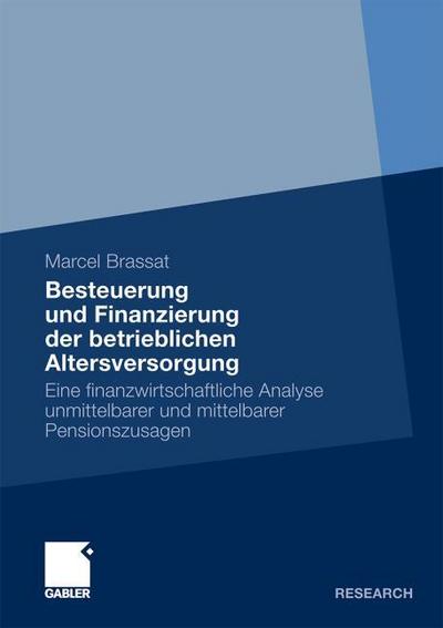 Besteuerung und Finanzierung der betrieblichen Altersversorgung : Eine finanzwirtschaftliche Analyse unmittelbarer und mittelbarer Pensionszusagen - Marcel Brassat