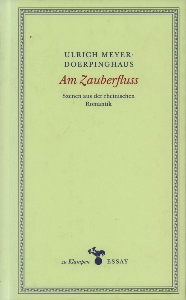 Am Zauberfluss. Szenen aus der rheinischen Romantik. - Meyer-Doerpinghaus, Ulrich.