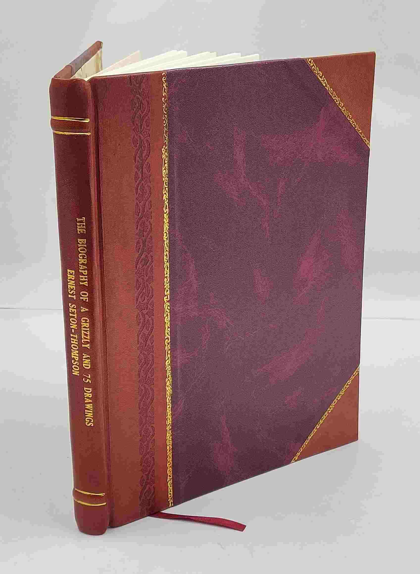 The biography of a grizzly and 75 drawings by Ernest Seton-Thompson. 1900 [Leather Bound] Seton, Ernest Thompson, - [New] [Hardcover]
