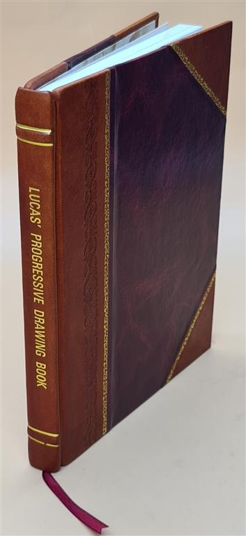 Lucas' progressive drawing book, in three parts: : Part I--The principles of drawing in pencil, Part II--Colouring and shading in india ink, Part III