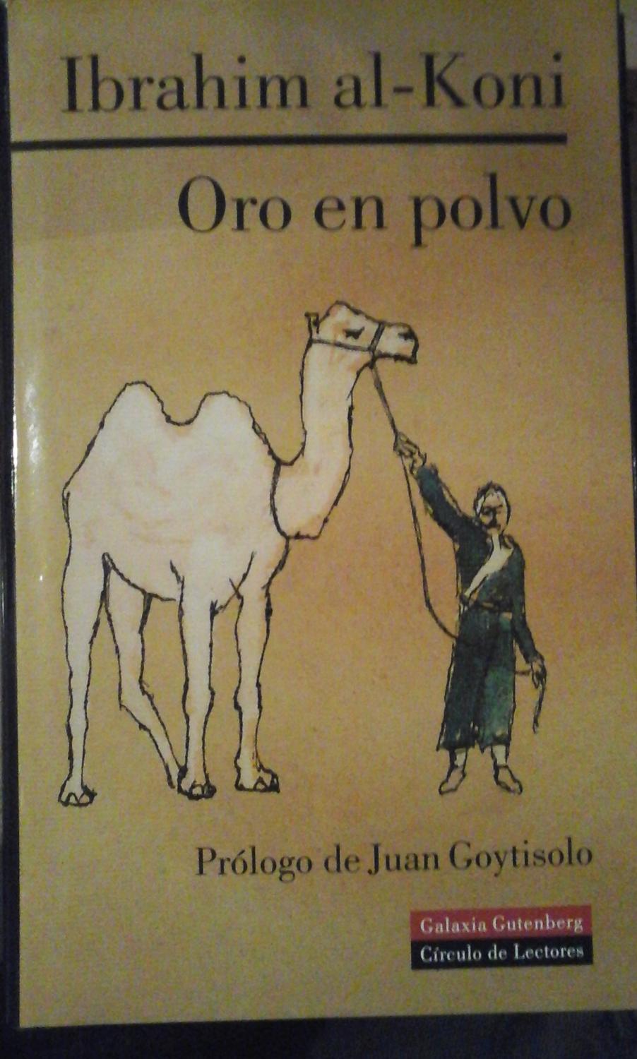 Ibrahim Al-Koni: ORO EN POLVO (Barcelona, 1999) - Ibrahim Al-Koni (nacido en 1948) crecio en una tribu tuareg del desierto libio.Estudió literatura en Moscú. Reside en Suiza. Su obra es extensa y es reconocido como uno de los grandes escritores vivos