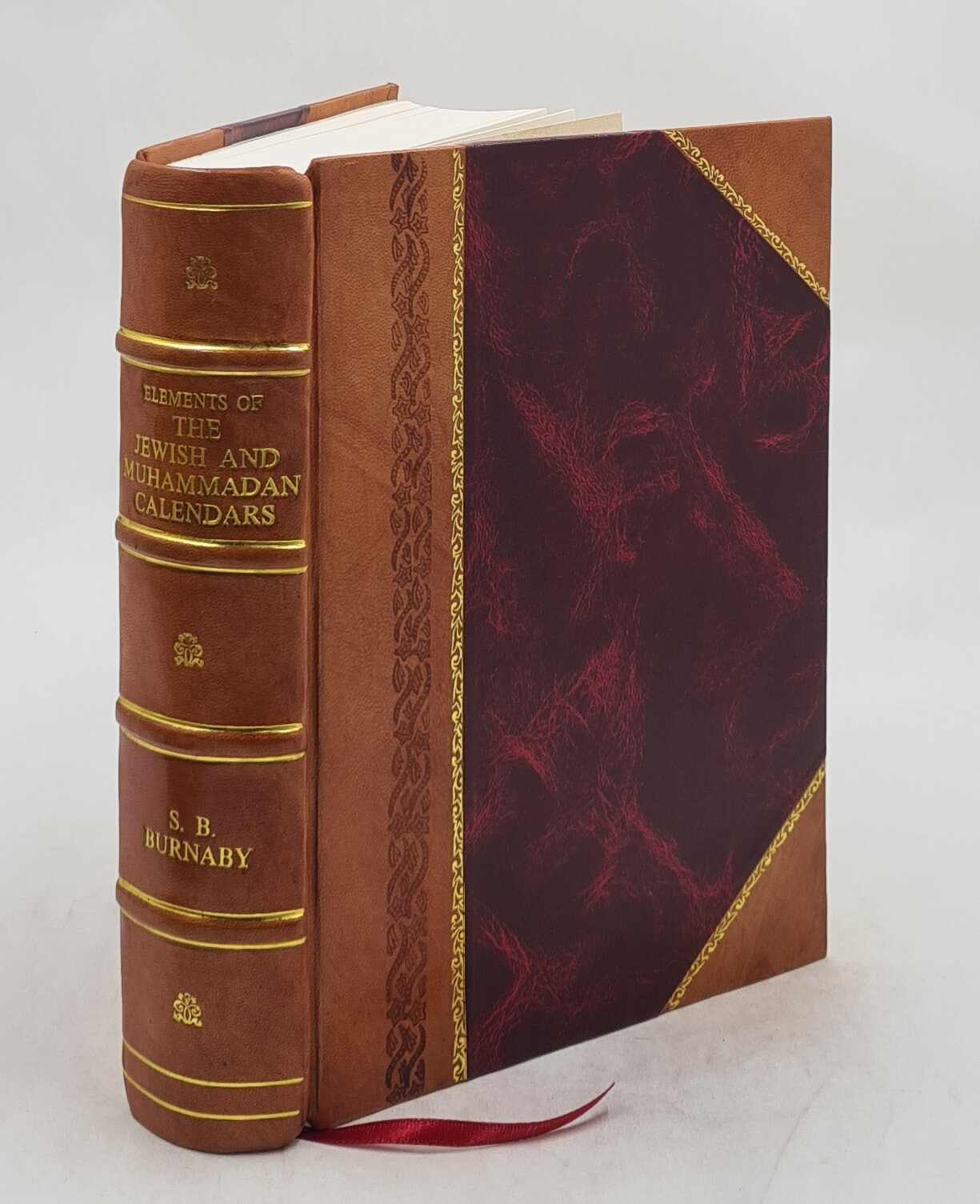 Elements of the Jewish and Muhammadan calendars; with rules and tables and explanatory notes on the Julian and Gregorian calendars / by the Rev. Sherrard Beaumont Burnaby. Volume c.1 1901 [Leather Bound] - Burnaby, Sherrard Beaumont.