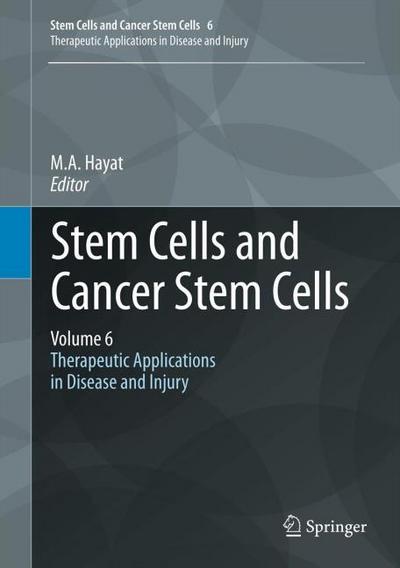 Stem Cells and Cancer Stem Cells, Volume 6 : Therapeutic Applications in Disease and Injury - M. A. Hayat