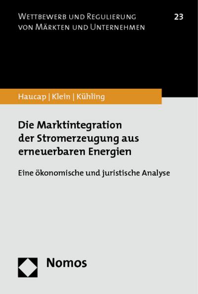 Die Marktintegration der Stromerzeugung aus erneuerbaren Energien : Eine ökonomische und juristische Analyse - Justus Haucap