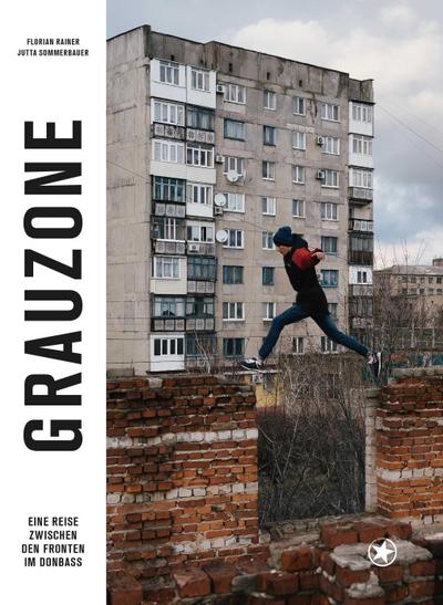 Grauzone : Eine Reise zwischen den Fronten im Donbass - Florian Rainer