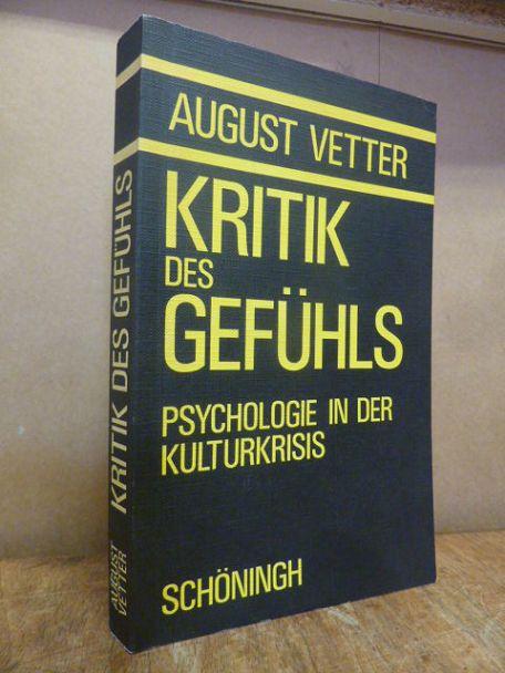 Kritik des Gefühls - Psychologie in der Kulturkrisis, - Vetter, August,