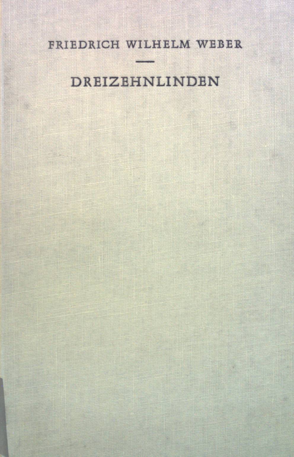 Dreizehnlinden: Vollständige Ausgabe mit Erläuterungen des Dichters. - Weber, Friedrich Wilhelm