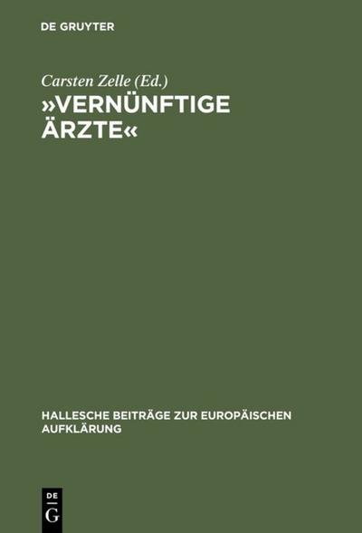 Vernünftige Ärzte« : Hallesche Psychomediziner und die Anfänge der Anthropologie in der deutschsprachigen Frühaufklärung - Carsten Zelle