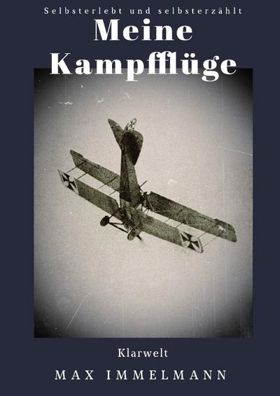 Meine Kampfflüge : Selbsterlebt und selbsterzählt - Max Immelmann