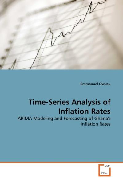 Time-Series Analysis of Inflation Rates : ARIMA Modeling and Forecasting of Ghana's Inflation Rates - Emmanuel Owusu