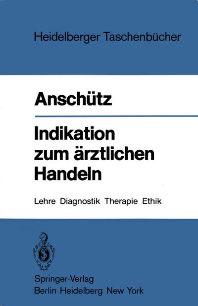 Indikation zum ärztlichen Handeln : Lehre, Diagnostik, Therapie, Ethik - Felix Anschütz