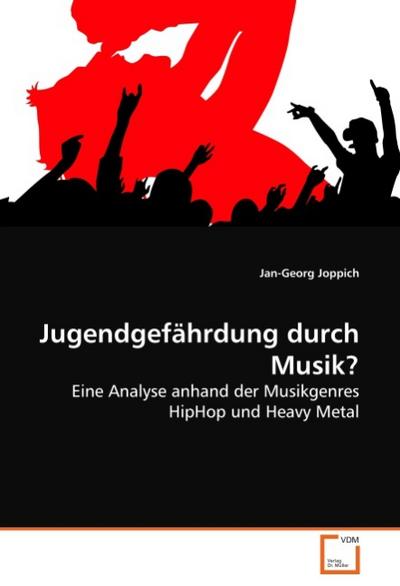 Jugendgefährdung durch Musik? : Eine Analyse anhand der Musikgenres HipHop und Heavy Metal - Jan-Georg Joppich